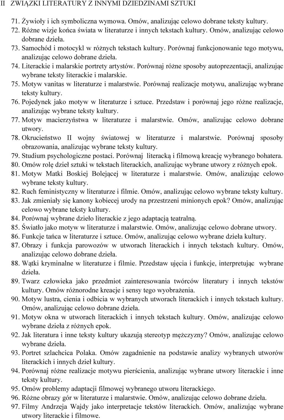 Porównaj funkcjonowanie tego motywu, analizując celowo dobrane 74. Literackie i malarskie portrety artystów. Porównaj różne sposoby autoprezentacji, analizując wybrane teksty literackie i malarskie.