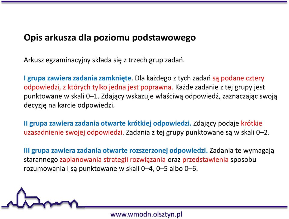 Zdający wskazuje właściwą odpowiedź, zaznaczając swoją decyzję na karcie odpowiedzi. II grupa zawiera zadania otwarte krótkiej odpowiedzi.