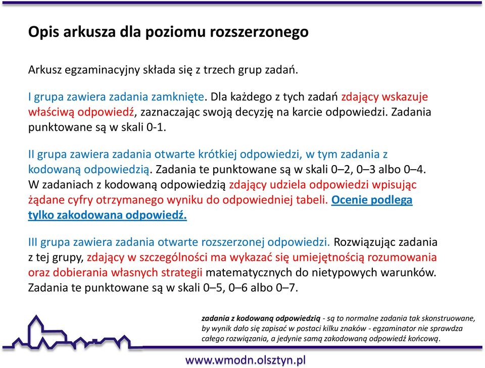 II grupa zawiera zadania otwarte krótkiej odpowiedzi, w tym zadania z kodowaną odpowiedzią. Zadania te punktowane są w skali 0 2, 0 3 albo 0 4.