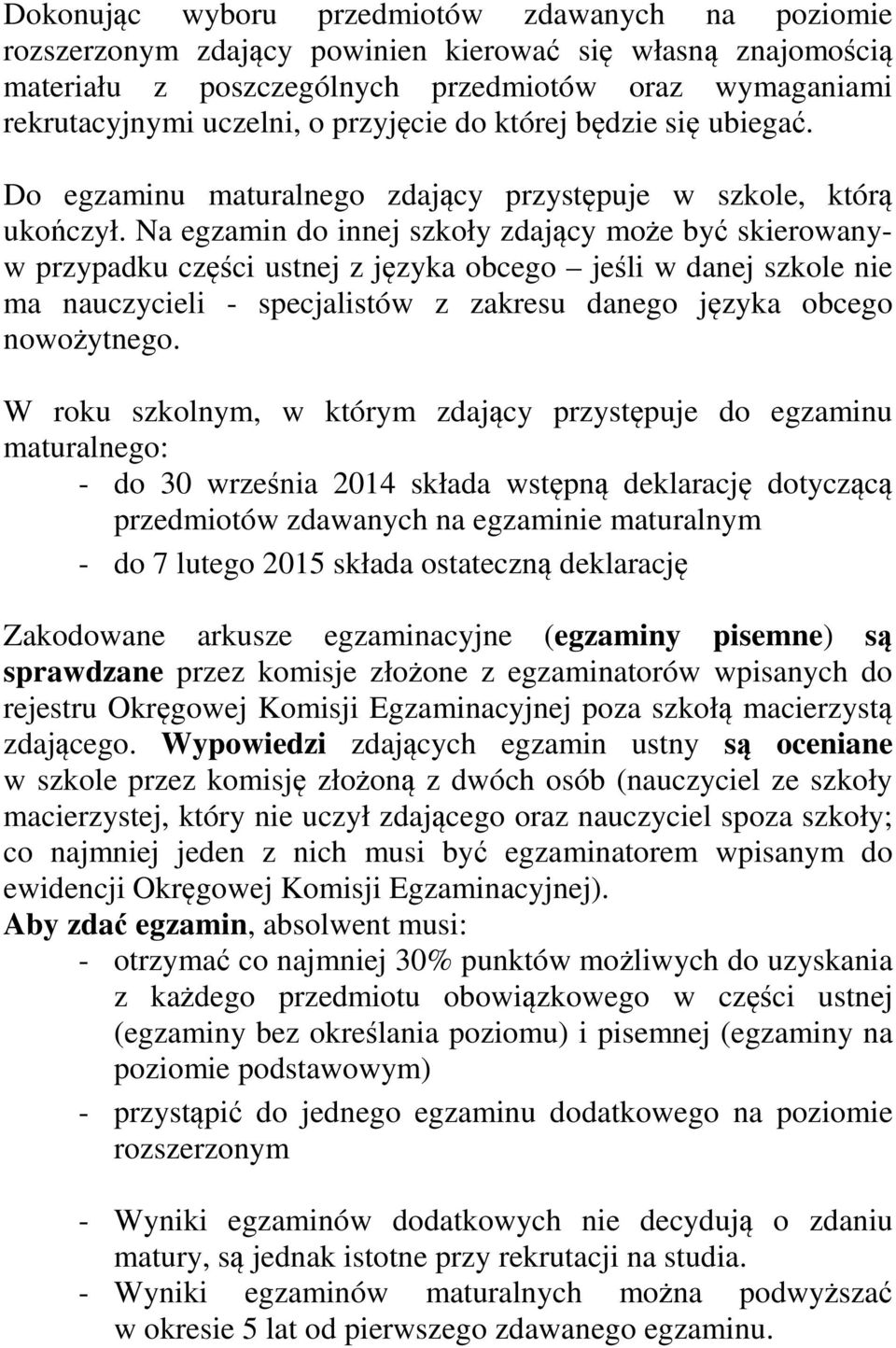 Na egzamin do innej szkoły zdający może być skierowanyw przypadku części ustnej z języka obcego jeśli w danej szkole nie ma nauczycieli - specjalistów z zakresu danego języka obcego nowożytnego.