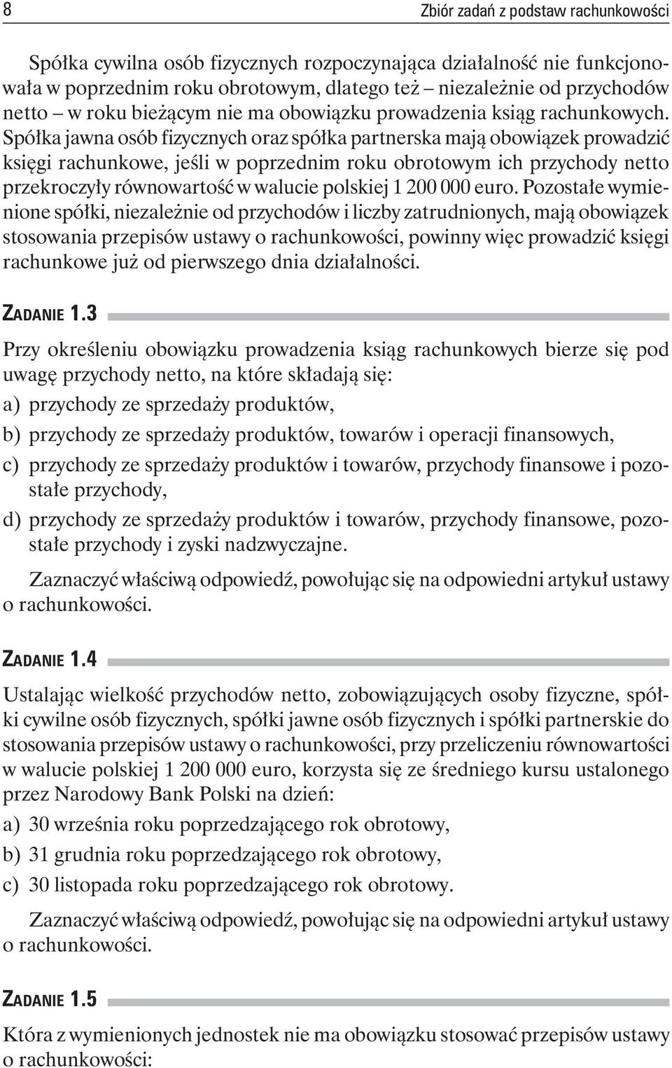 Spółka jawna osób fizycznych oraz spółka partnerska mają obowiązek prowadzić księgi rachunkowe, jeśli w poprzednim roku obrotowym ich przychody netto przekroczyły równowartość w walucie polskiej 1