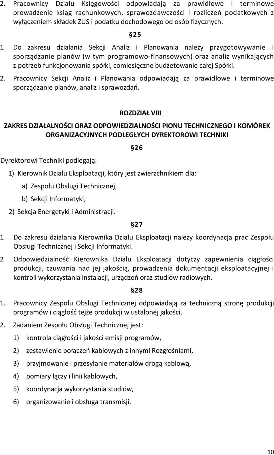 Do zakresu działania Sekcji Analiz i Planowania należy przygotowywanie i sporządzanie planów (w tym programowo-finansowych) oraz analiz wynikających z potrzeb funkcjonowania spółki, comiesięczne