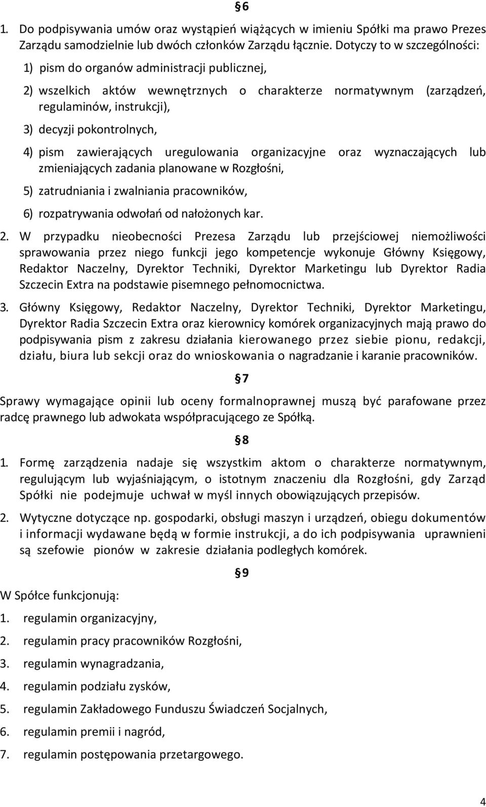 pism zawierających uregulowania organizacyjne oraz wyznaczających lub zmieniających zadania planowane w Rozgłośni, 5) zatrudniania i zwalniania pracowników, 6) rozpatrywania odwołań od nałożonych kar.