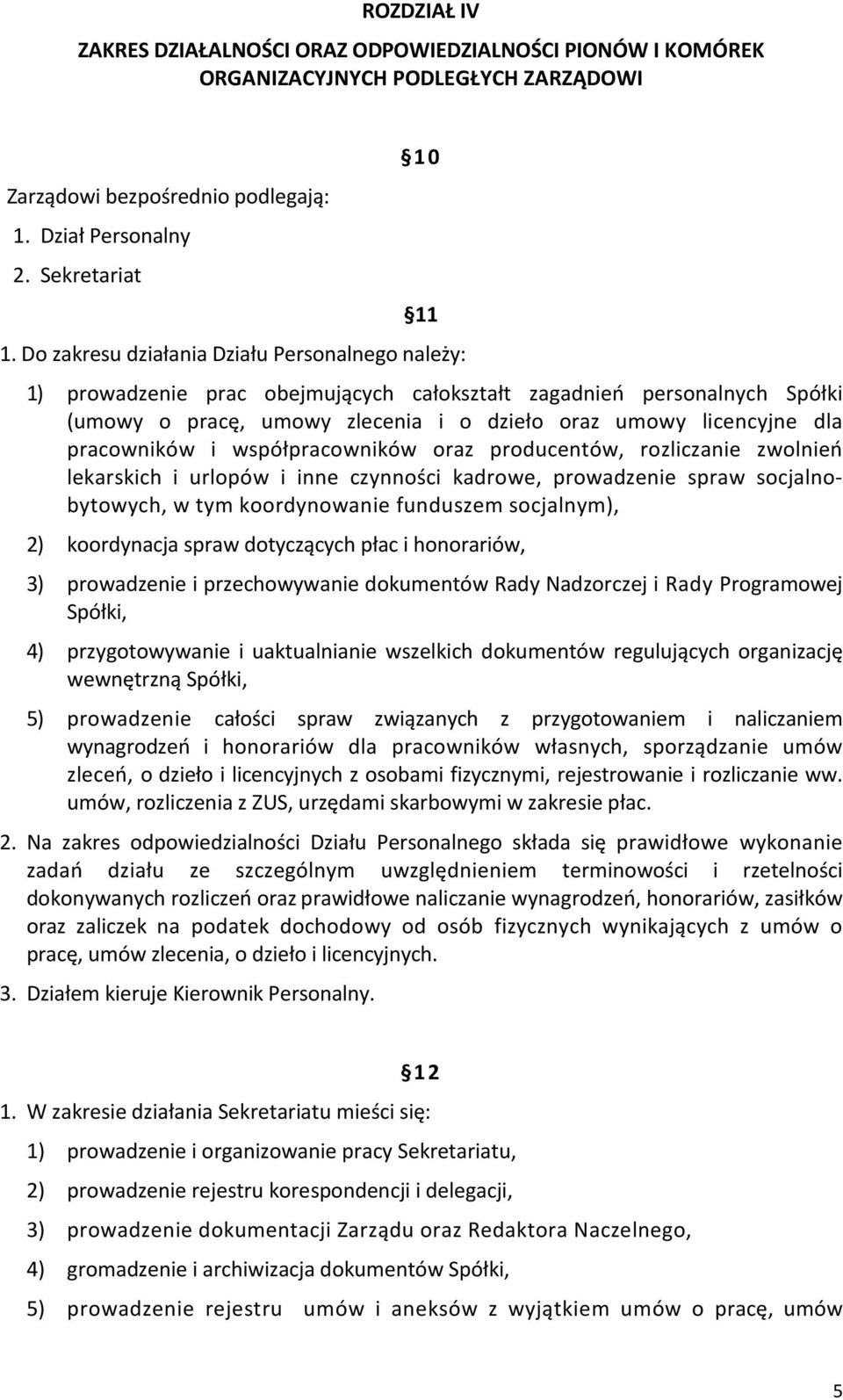 pracowników i współpracowników oraz producentów, rozliczanie zwolnień lekarskich i urlopów i inne czynności kadrowe, prowadzenie spraw socjalnobytowych, w tym koordynowanie funduszem socjalnym), 2)