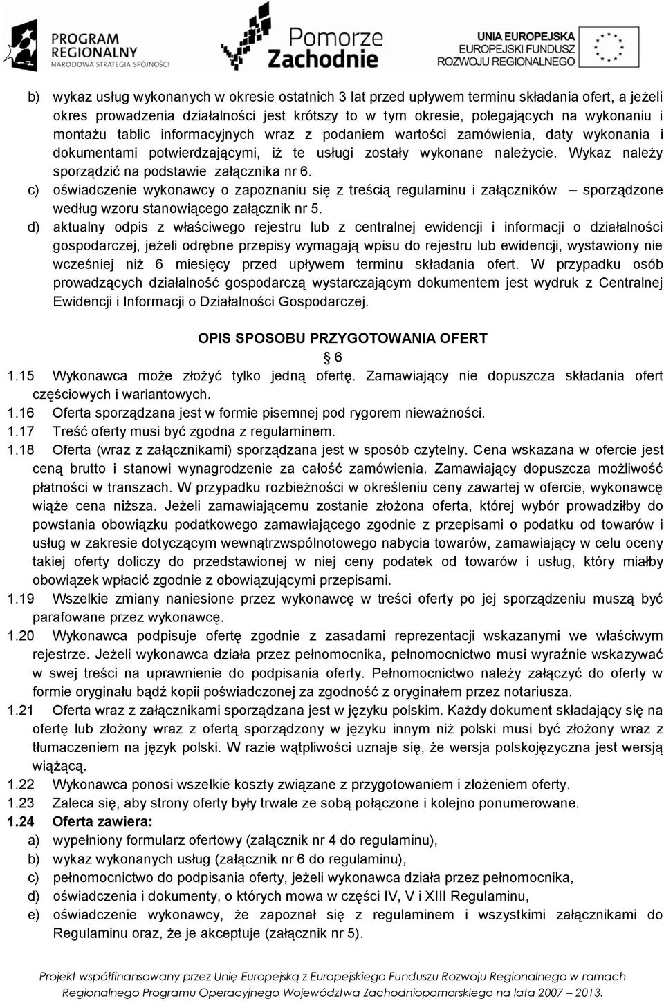 c) oświadczenie wykonawcy o zapoznaniu się z treścią regulaminu i załączników sporządzone według wzoru stanowiącego załącznik nr 5.