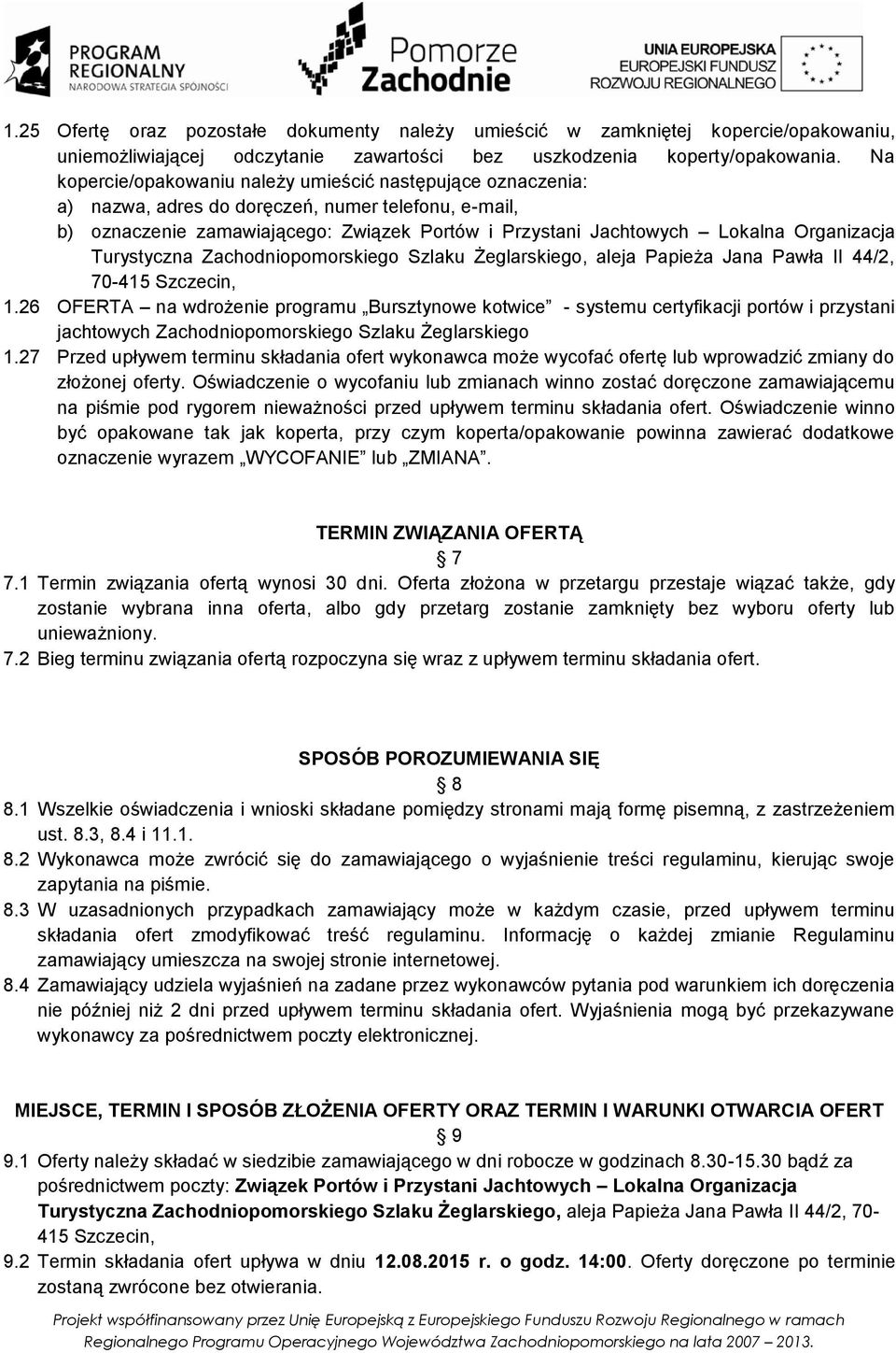 Organizacja Turystyczna Zachodniopomorskiego Szlaku Żeglarskiego, aleja Papieża Jana Pawła II 44/2, 70-415 Szczecin, 1.