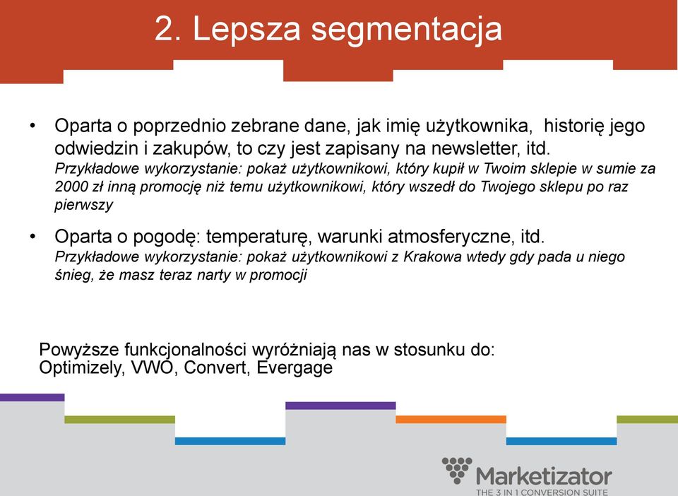 wszedł do Twojego sklepu po raz pierwszy Oparta o pogodę: temperaturę, warunki atmosferyczne, itd.