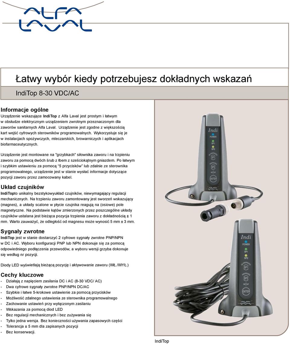 Wykorzystuje się je w instalacjach spożywczych, mleczarskich, browarniczych i aplikacjach biofarmaceutycznych.