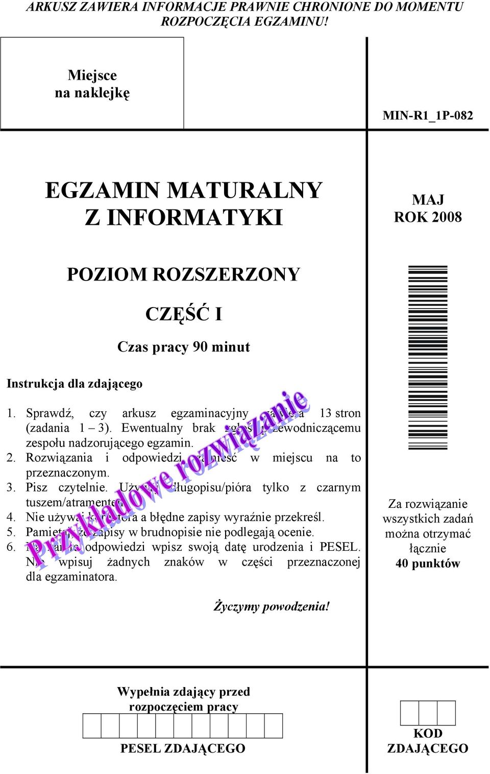 Sprawdź, czy arkusz egzaminacyjny zawiera 13 stron (zadania 1 3). Ewentualny brak zgłoś przewodniczącemu zespołu nadzorującego egzamin. 2.