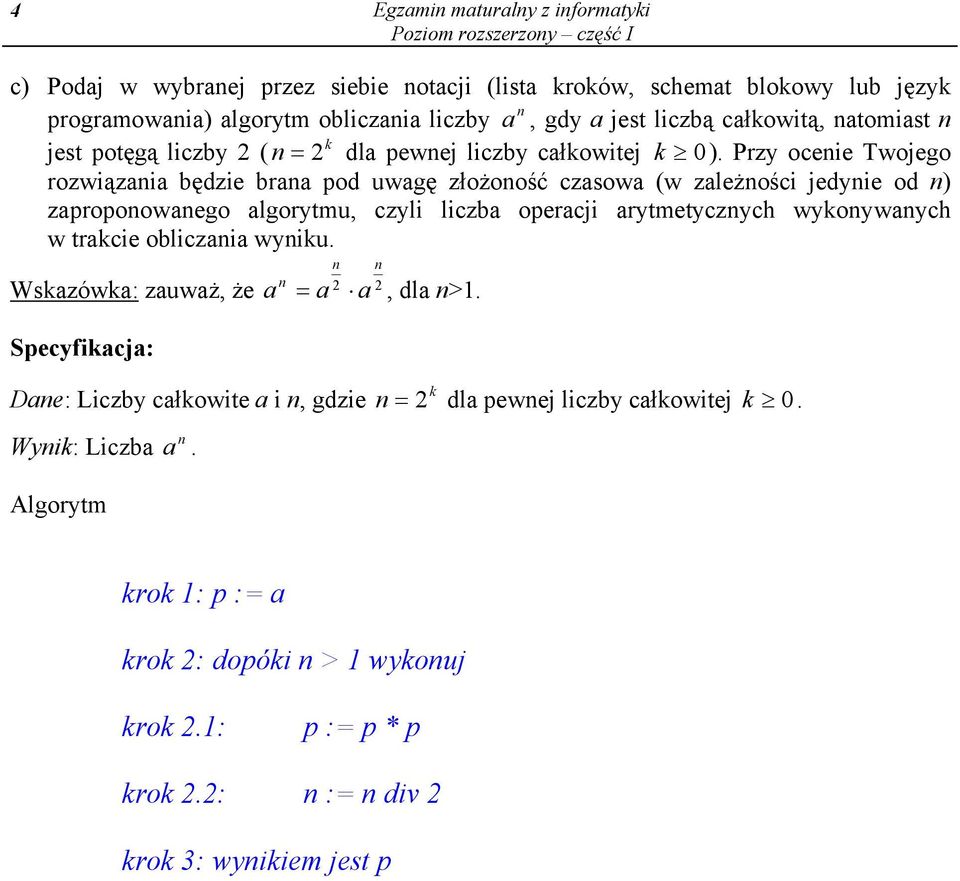 rzy ocenie Twojego rozwiązania będzie brana pod uwagę złożoność czasowa (w zależności jedynie od n) zaproponowanego algorytmu, czyli liczba operacji arytmetycznych wykonywanych w trakcie