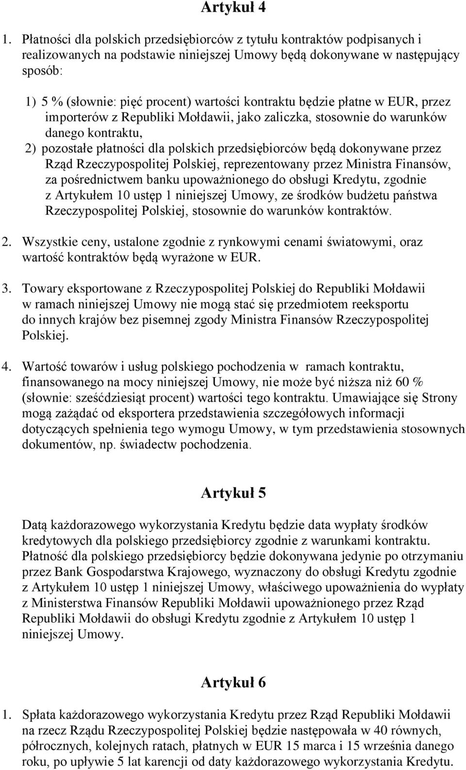 kontraktu będzie płatne w EUR, przez importerów z Republiki Mołdawii, jako zaliczka, stosownie do warunków danego kontraktu, 2) pozostałe płatności dla polskich przedsiębiorców będą dokonywane przez