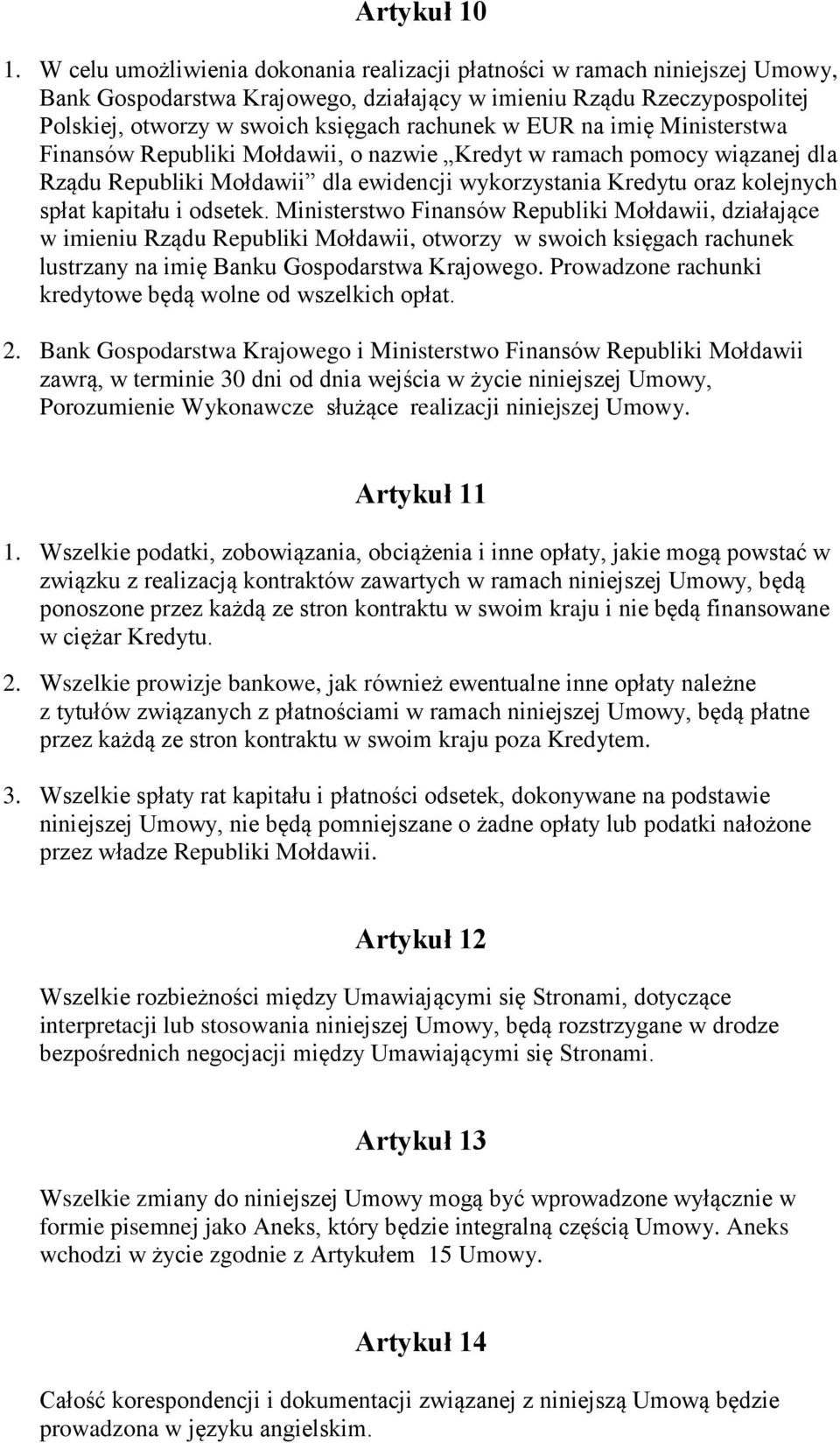 EUR na imię Ministerstwa Finansów Republiki Mołdawii, o nazwie Kredyt w ramach pomocy wiązanej dla Rządu Republiki Mołdawii dla ewidencji wykorzystania Kredytu oraz kolejnych spłat kapitału i odsetek.