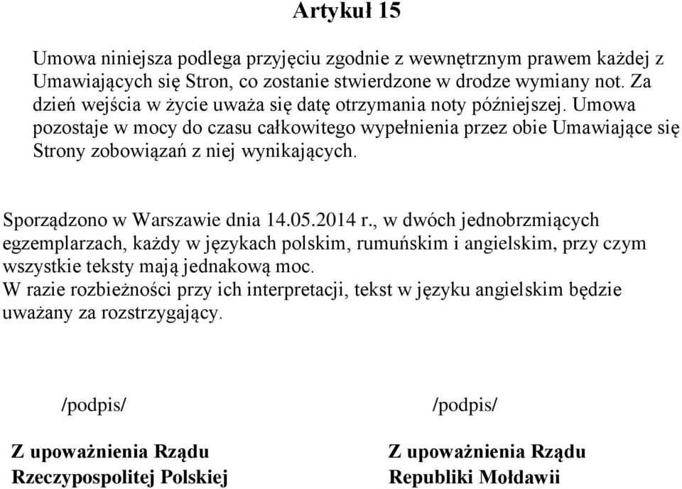 Umowa pozostaje w mocy do czasu całkowitego wypełnienia przez obie Umawiające się Strony zobowiązań z niej wynikających. Sporządzono w Warszawie dnia 14.05.2014 r.
