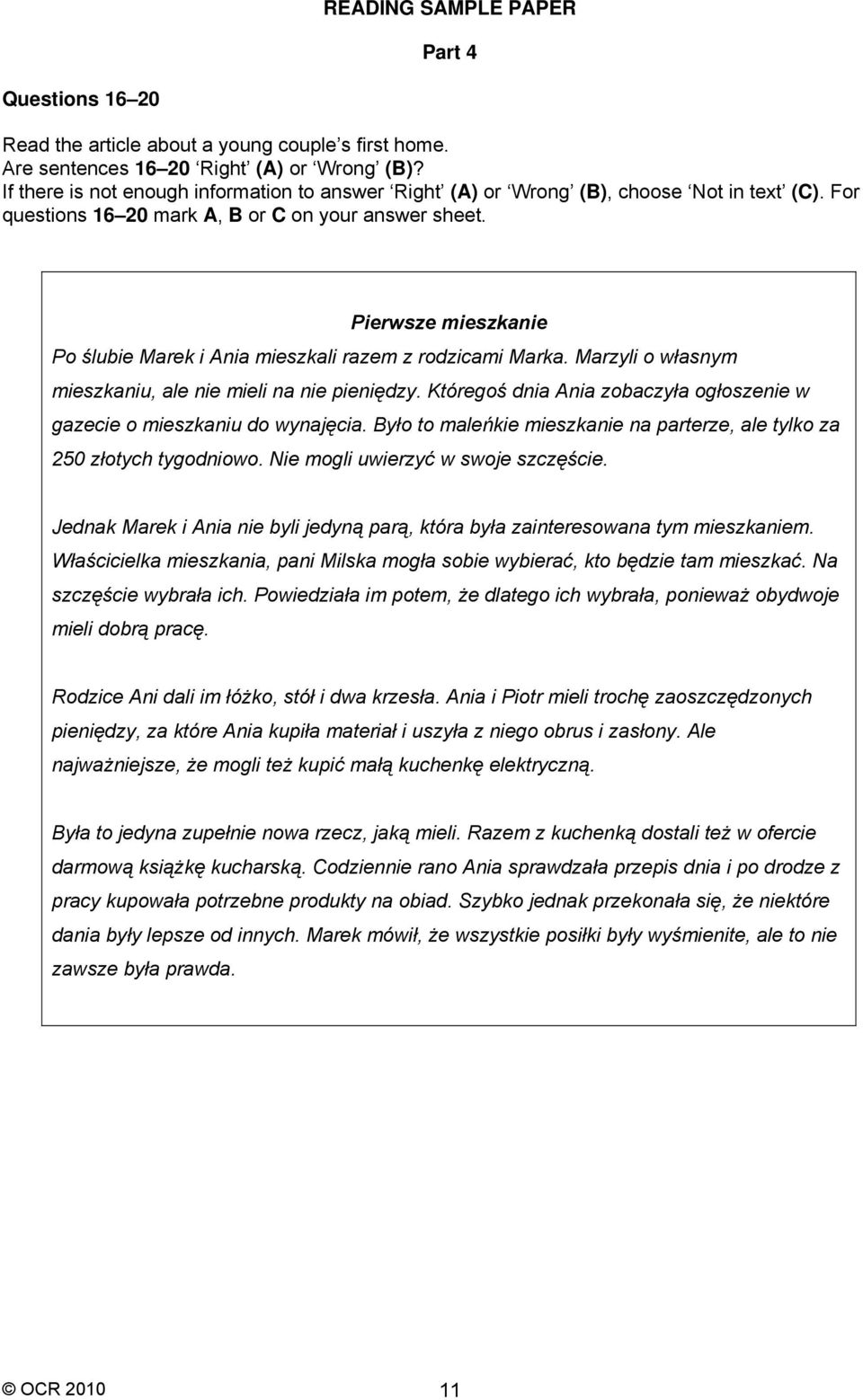 Pierwsze mieszkanie Po ślubie Marek i Ania mieszkali razem z rodzicami Marka. Marzyli o własnym mieszkaniu, ale nie mieli na nie pieniędzy.