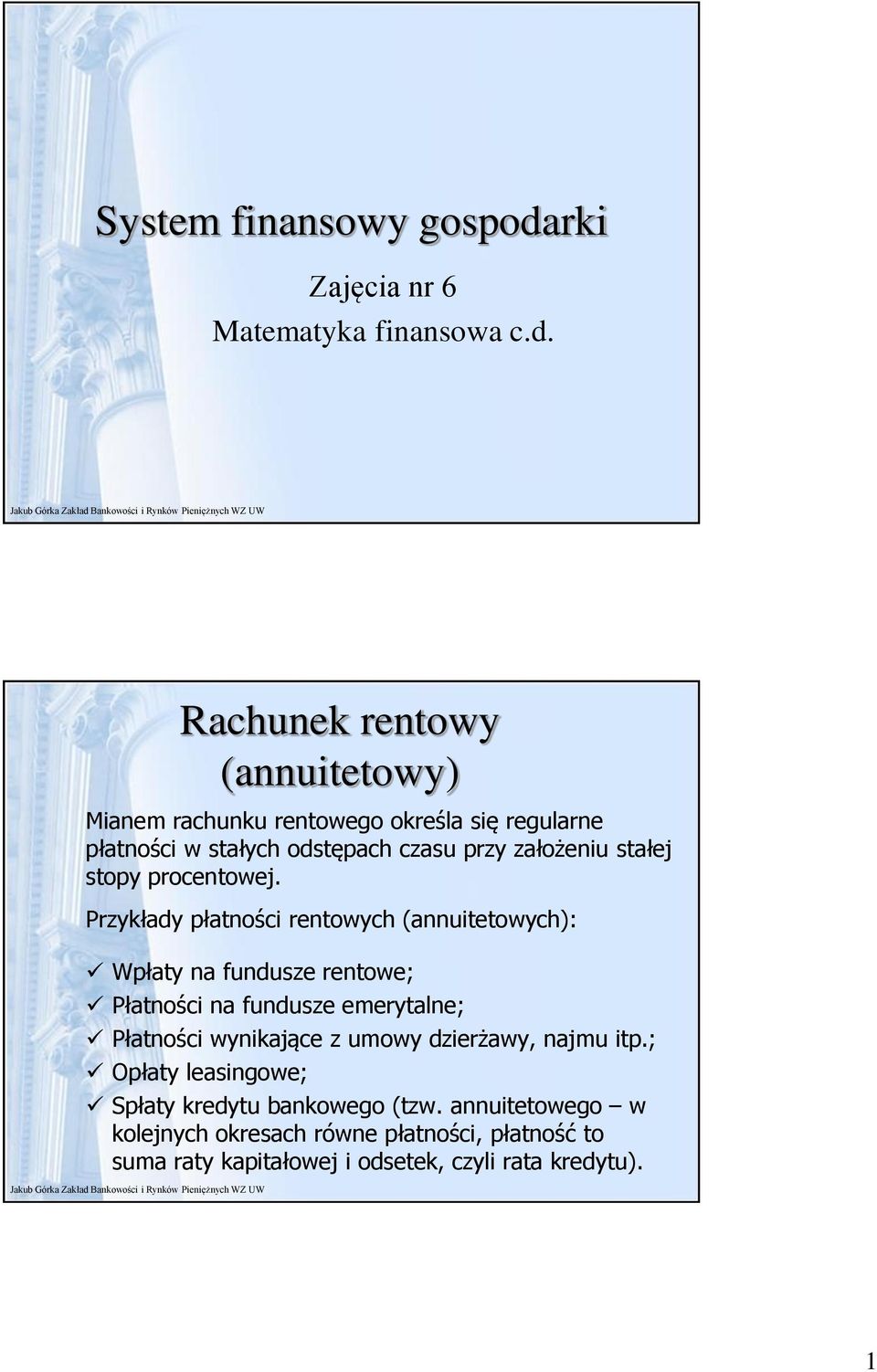 Rachuek retowy (autetowy) Maem rachuku retowego określa sę regulare płatośc w stałych odstępach czasu przy założeu stałej