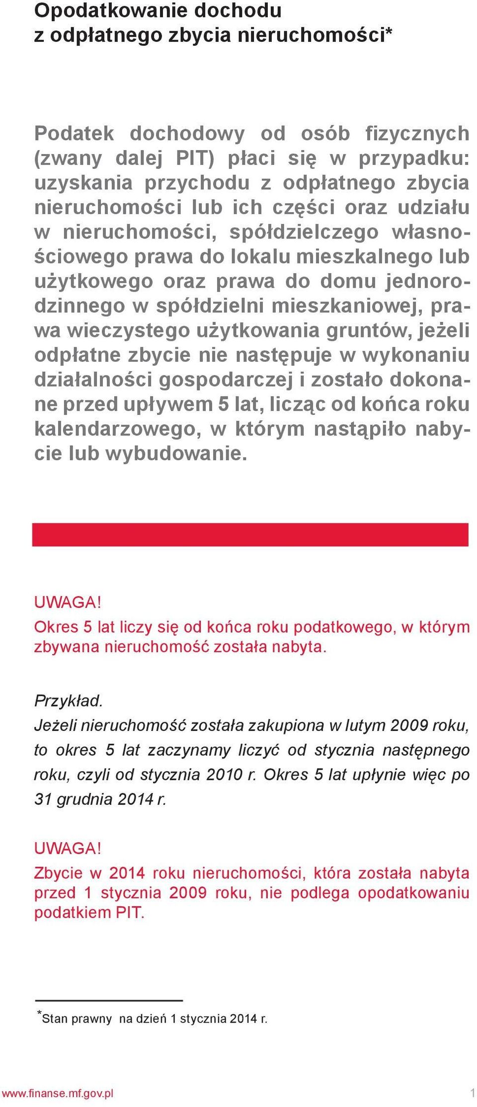 prawa wieczystego użytkowania gruntów, jeżeli odpłatne zbycie nie następuje w wykonaniu działalności gospodarczej i zostało dokonane przed upływem 5 lat, licząc od końca roku kalendarzowego, w którym