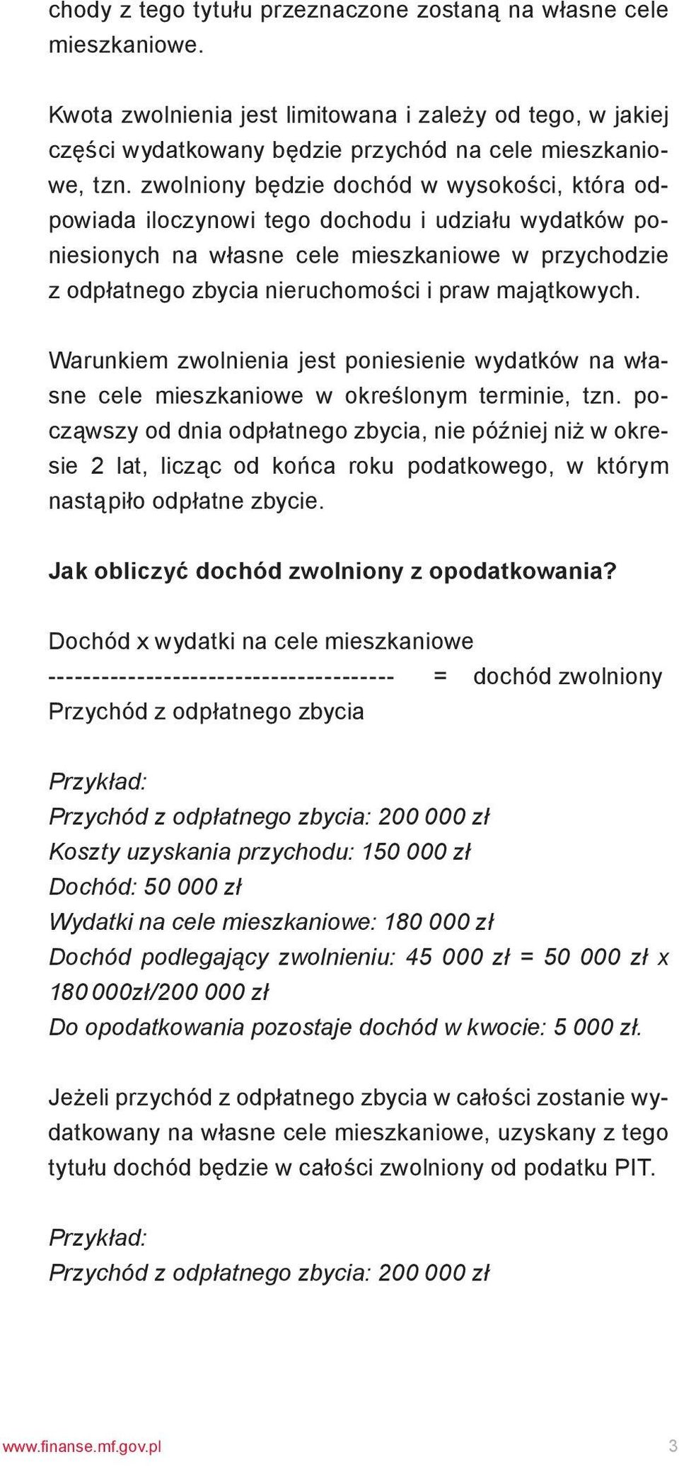 majątkowych. Warunkiem zwolnienia jest poniesienie wydatków na własne cele mieszkaniowe w określonym terminie, tzn.