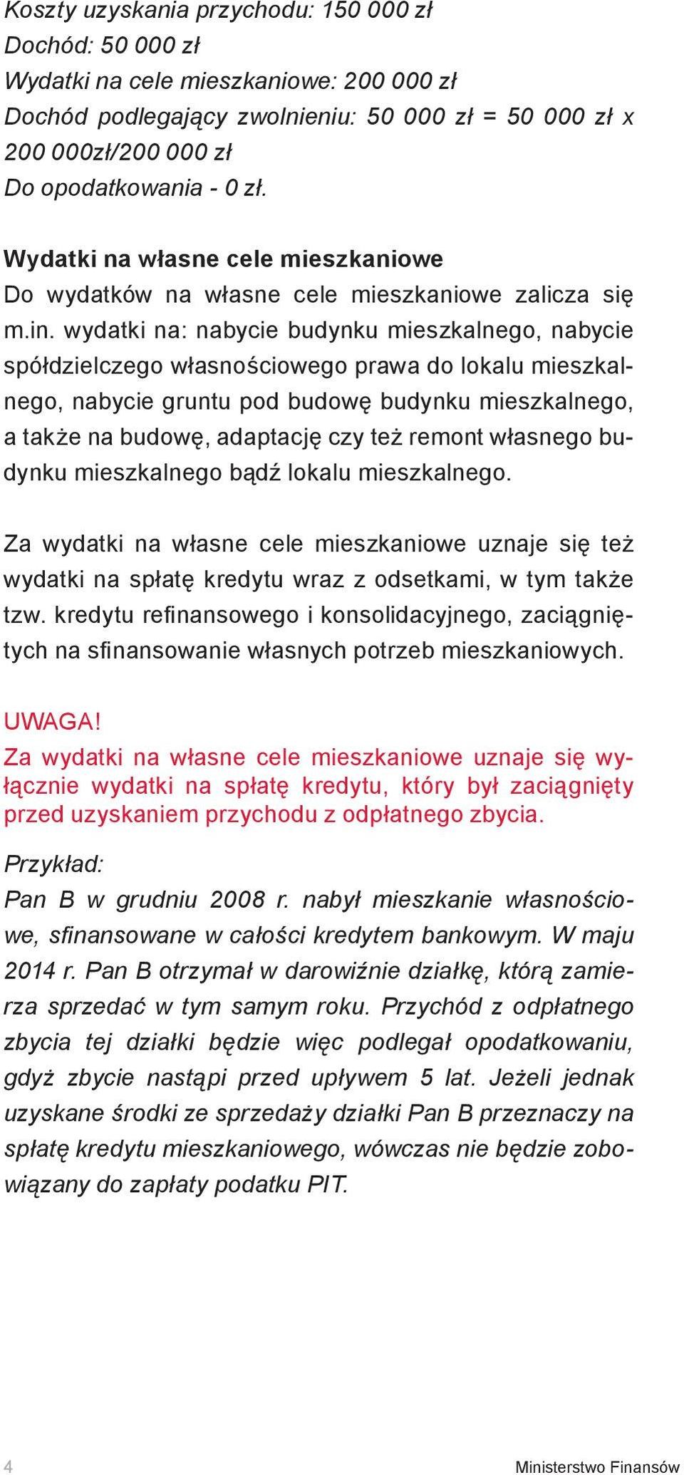 wydatki na: nabycie budynku mieszkalnego, nabycie spółdzielczego własnościowego prawa do lokalu mieszkalnego, nabycie gruntu pod budowę budynku mieszkalnego, a także na budowę, adaptację czy też