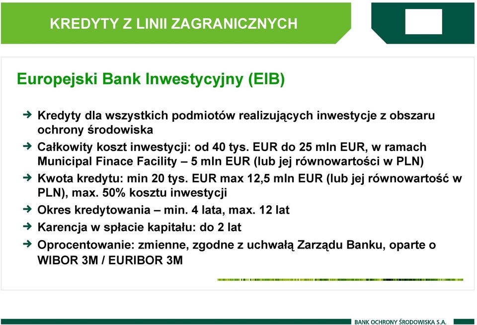 EUR do 25 mln EUR, w ramach Municipal Finace Facility 5 mln EUR (lub jej równowartości w PLN) Kwota kredytu: min 20 tys.