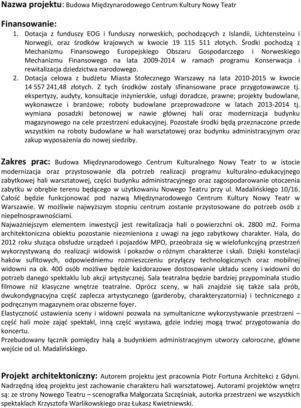 Środki pochodzą z Mechanizmu Finansowego Europejskiego Obszaru Gospodarczego i Norweskiego Mechanizmu Finansowego na lata 2009-2014 w ramach programu Konserwacja i rewitalizacja dziedzictwa