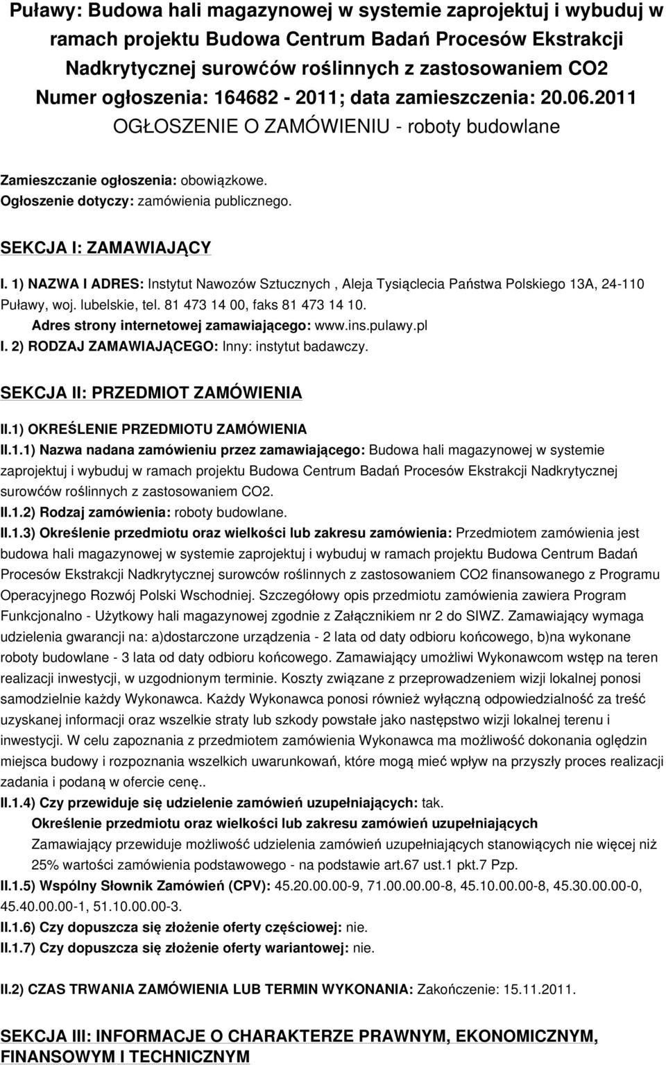 1) NAZWA I ADRES: Instytut Nawozów Sztucznych, Aleja Tysiąclecia Państwa Polskiego 13A, 24-110 Puławy, woj. lubelskie, tel. 81 473 14 00, faks 81 473 14 10.