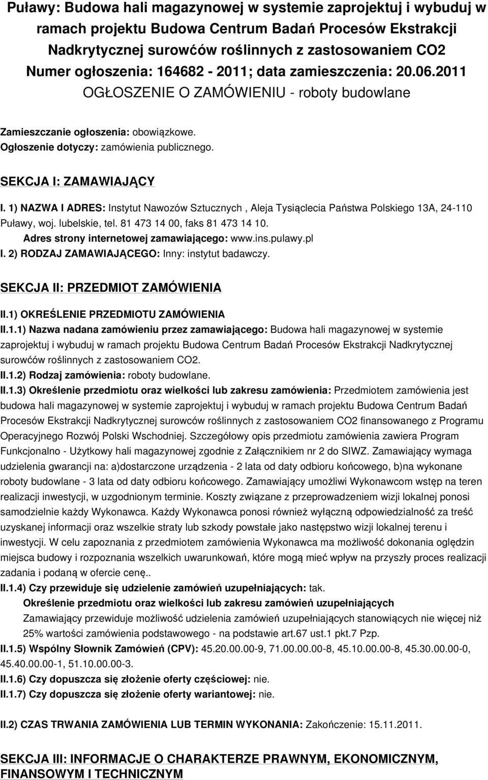 1) NAZWA I ADRES: Instytut Nawozów Sztucznych, Aleja Tysiąclecia Państwa Polskiego 13A, 24-110 Puławy, woj. lubelskie, tel. 81 473 14 00, faks 81 473 14 10.