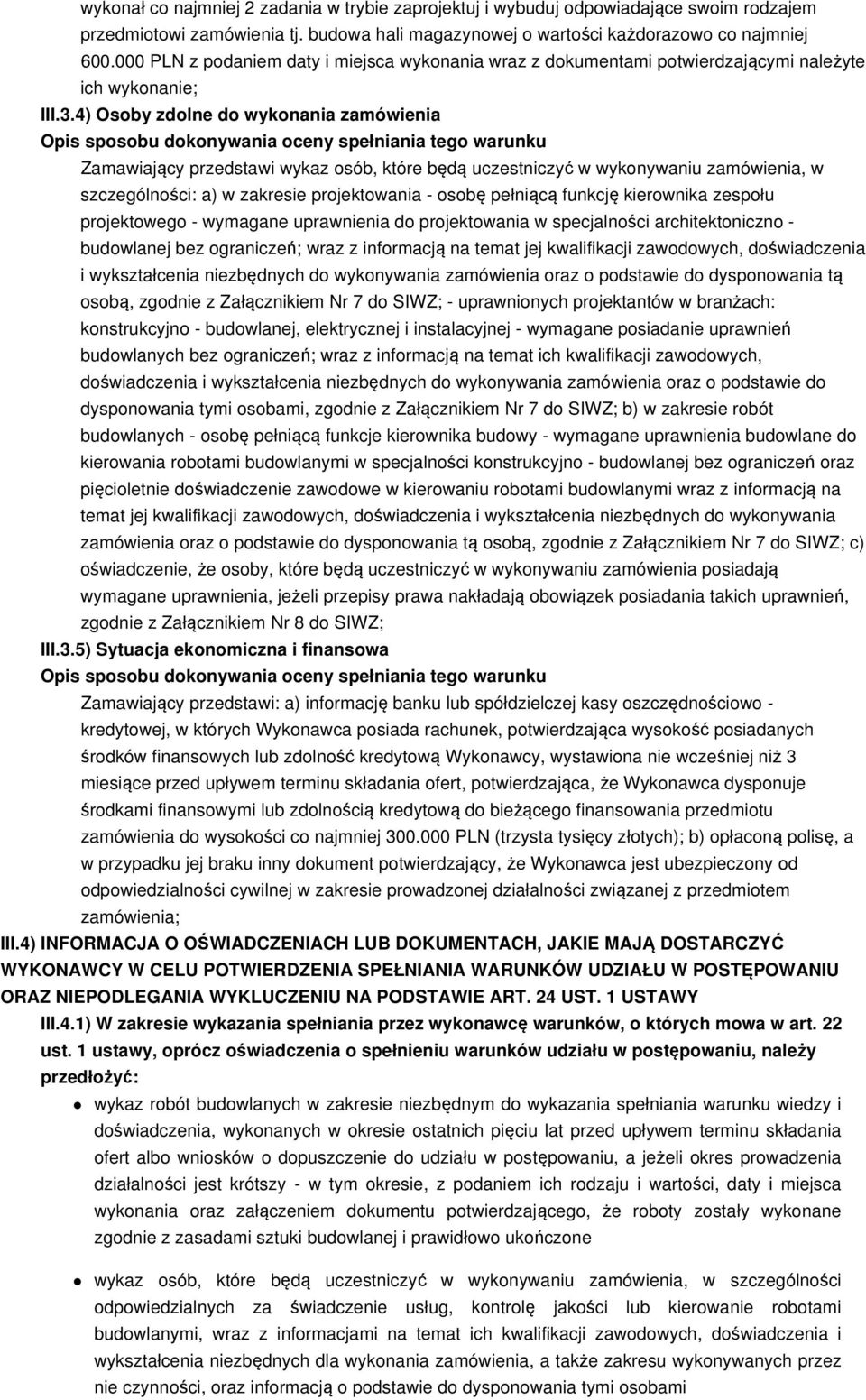 4) Osoby zdolne do wykonania zamówienia Zamawiający przedstawi wykaz osób, które będą uczestniczyć w wykonywaniu zamówienia, w szczególności: a) w zakresie projektowania - osobę pełniącą funkcję