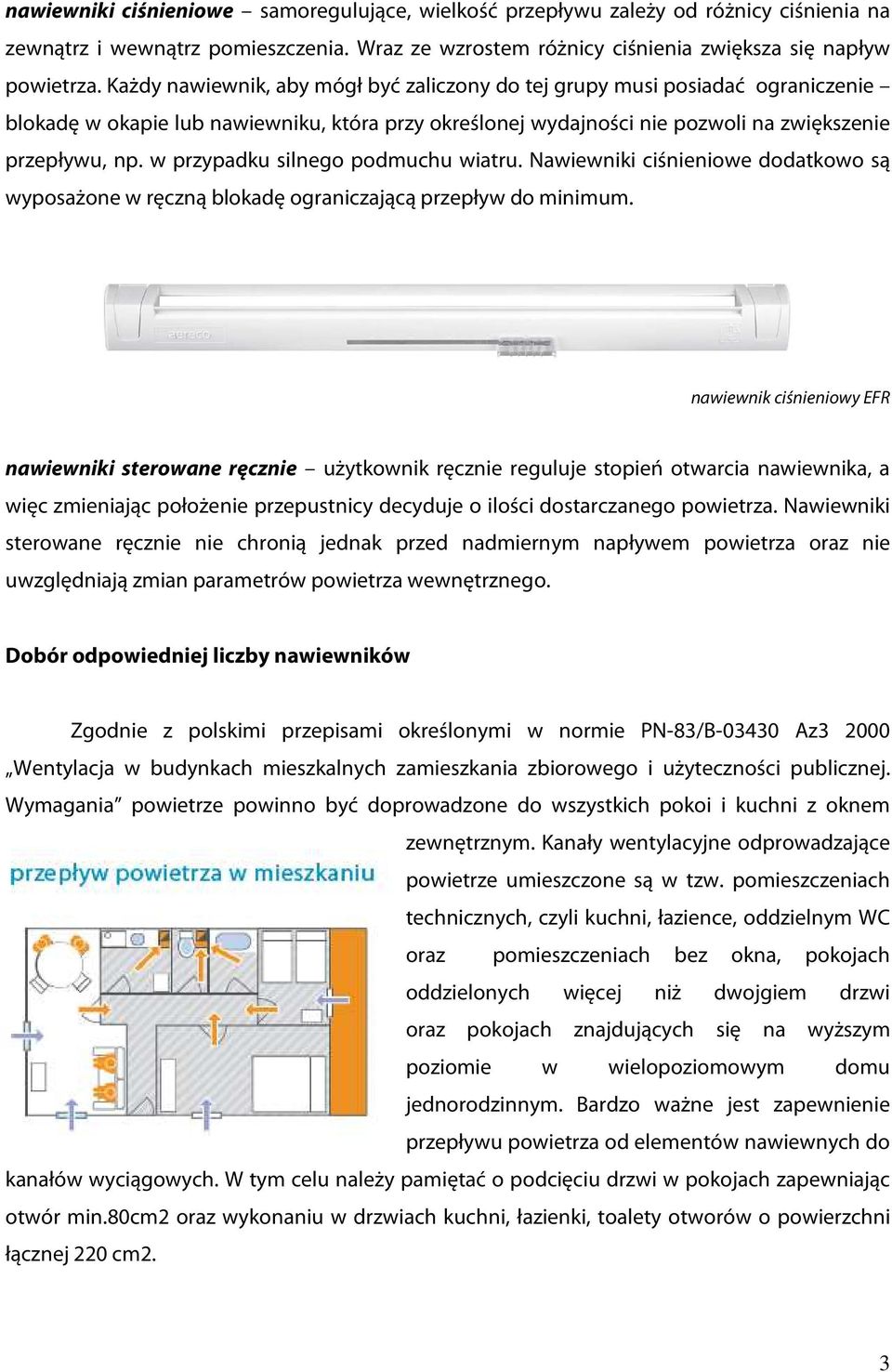 w przypadku silnego podmuchu wiatru. Nawiewniki ciśnieniowe dodatkowo są wyposażone w ręczną blokadę ograniczającą przepływ do minimum.