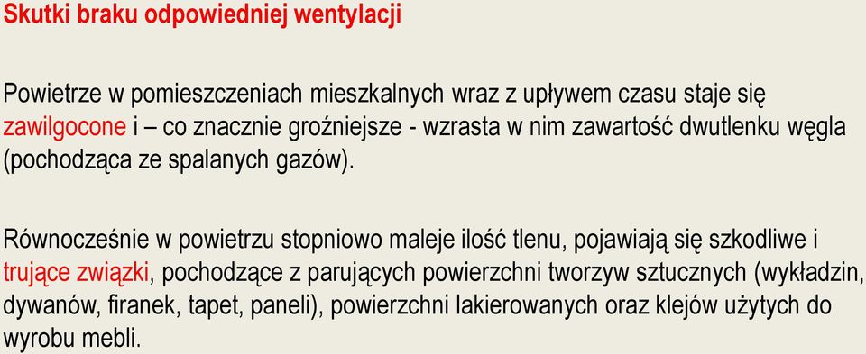 Równocześnie w powietrzu stopniowo maleje ilość tlenu, pojawiają się szkodliwe i trujące związki, pochodzące z