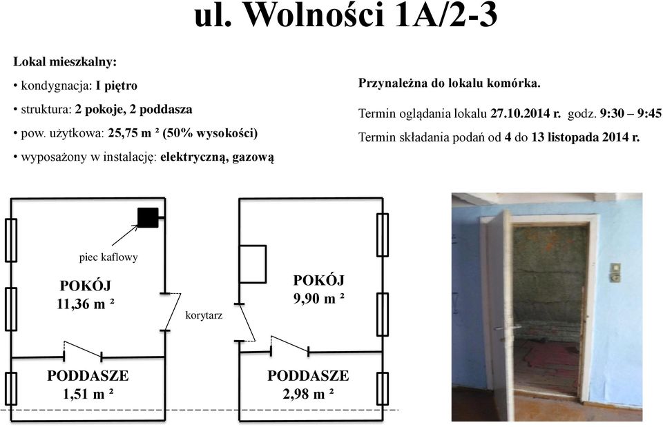 użytkowa: 25,75 m ² (50% wysokości) Przynależna do lokalu komórka.