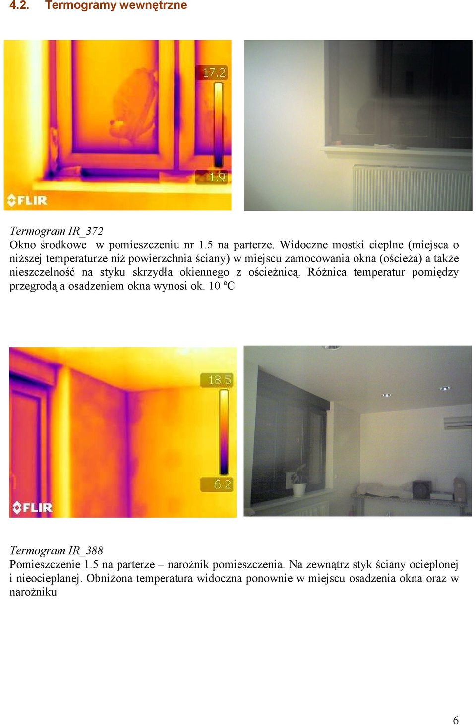nieszczelność na styku skrzydła okiennego z ościeŝnicą. RóŜnica temperatur pomiędzy przegrodą a osadzeniem okna wynosi ok.