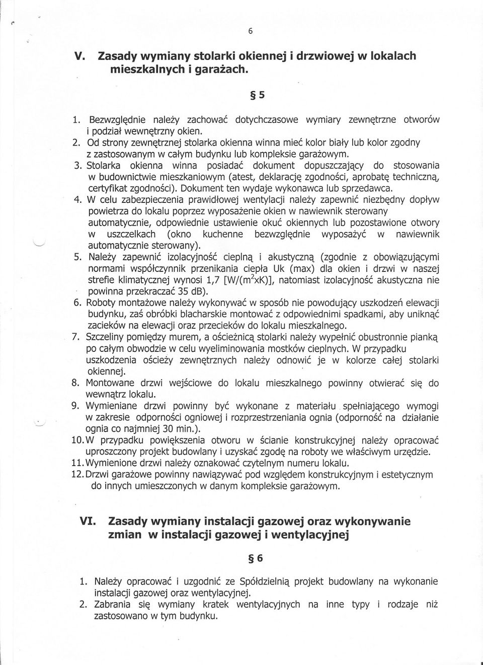 Od strony zewnetrznej stolarka okienna winna miec kolor bialy lub kolor zgodny z zastosowanym w calym budynku lub kompleksie garazowym. 3.