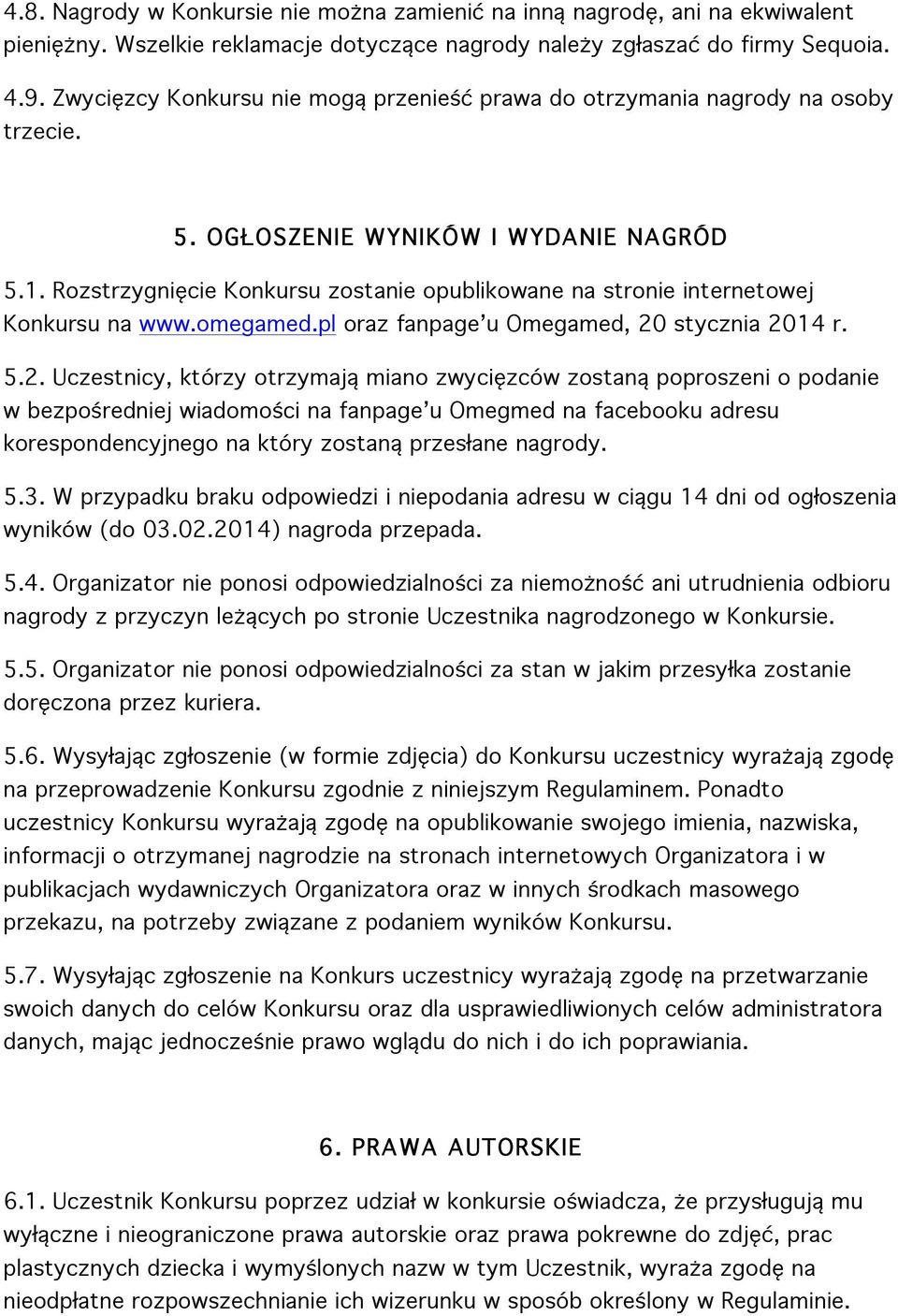 Rozstrzygnięcie Konkursu zostanie opublikowane na stronie internetowej Konkursu na www.omegamed.pl oraz fanpage u Omegamed, 20