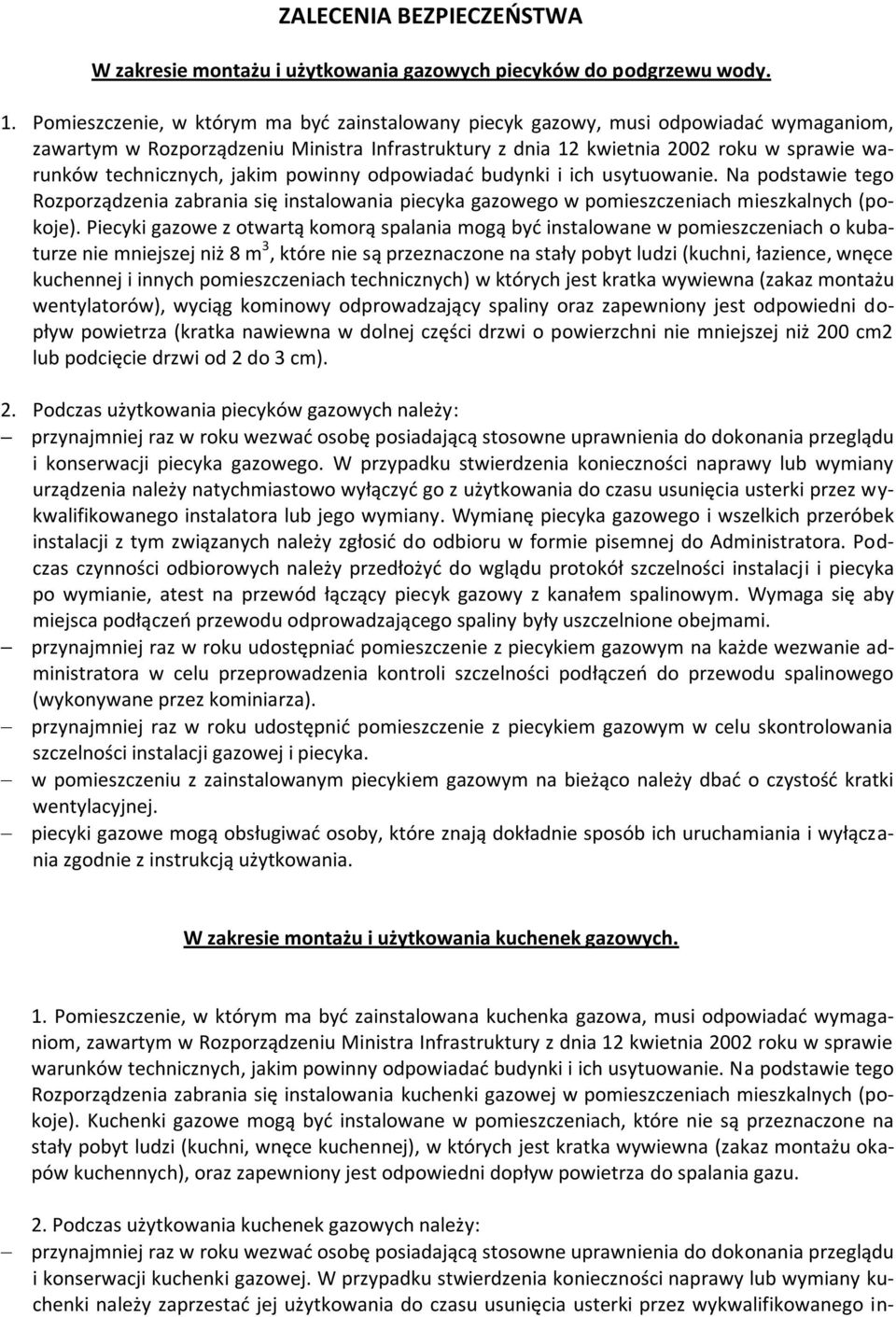 jakim powinny odpowiadad budynki i ich usytuowanie. Na podstawie tego Rozporządzenia zabrania się instalowania piecyka gazowego w pomieszczeniach mieszkalnych (pokoje).