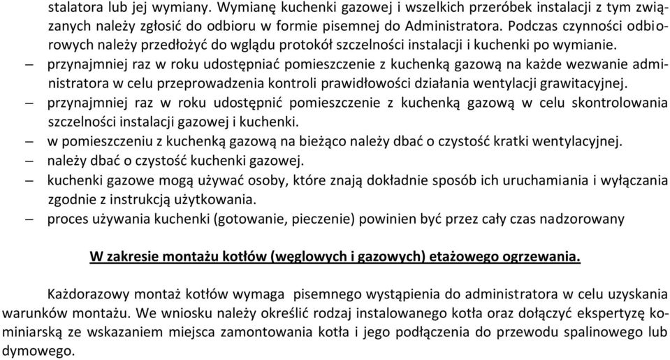 przynajmniej raz w roku udostępniad pomieszczenie z kuchenką gazową na każde wezwanie administratora w celu przeprowadzenia kontroli prawidłowości działania wentylacji grawitacyjnej.