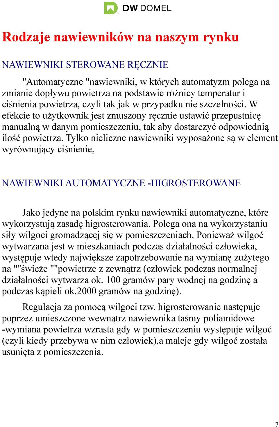 Tylko nieliczne nawiewniki wyposażone są w element wyrównujący ciśnienie, NAWIEWNIKI AUTOMATYCZNE -HIGROSTEROWANE Jako jedyne na polskim rynku nawiewniki automatyczne, które wykorzystują zasadę