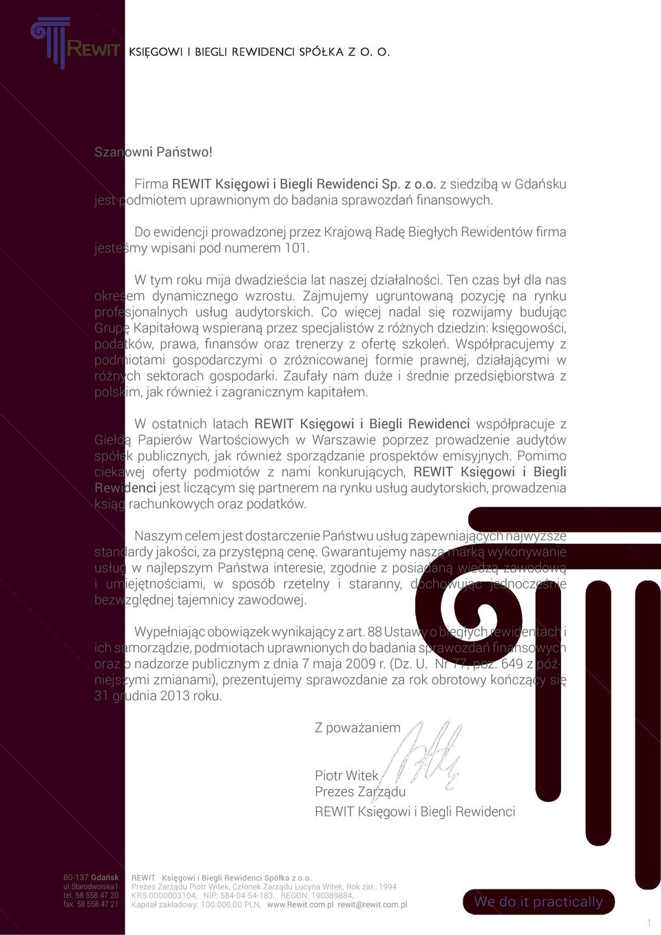 przez Krajową Radę Biegłych Rewidentów firma jesteśmy W tym roku wpisani mija dwadzieścia pod numerem lat 101. naszej działalności. Ten czas był dla nas okresem dynamicznego wzrostu.