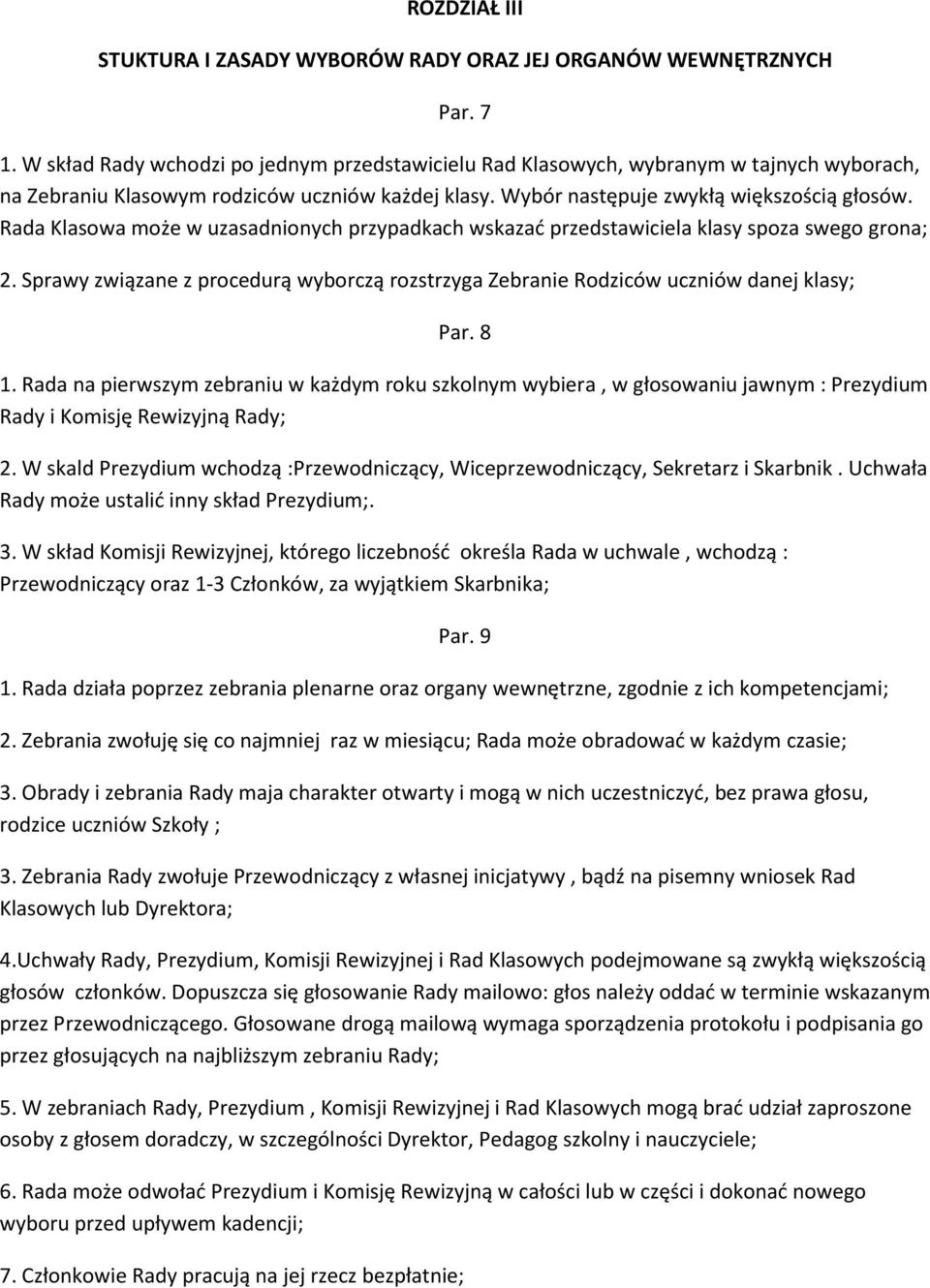 Rada Klasowa może w uzasadnionych przypadkach wskazać przedstawiciela klasy spoza swego grona; 2. Sprawy związane z procedurą wyborczą rozstrzyga Zebranie Rodziców uczniów danej klasy; Par. 8 1.