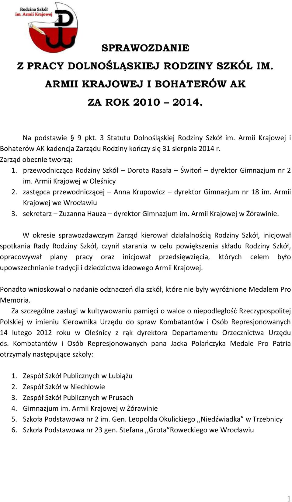 Armii Krajowej w Oleśnicy 2. zastępca przewodniczącej Anna Krupowicz dyrektor Gimnazjum nr 18 im. Armii Krajowej we Wrocławiu 3. sekretarz Zuzanna Hauza dyrektor Gimnazjum im.