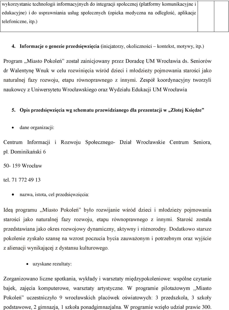 Seniorów dr Walentynę Wnuk w celu rozwinięcia wśród dzieci i młodzieży pojmowania starości jako naturalnej fazy rozwoju, etapu równoprawnego z innymi.