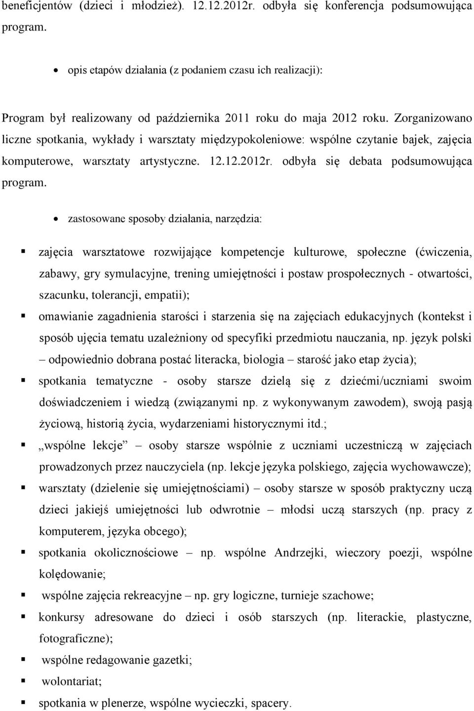 Zorganizowano liczne spotkania, wykłady i warsztaty międzypokoleniowe: wspólne czytanie bajek, zajęcia komputerowe, warsztaty artystyczne. 12.12.2012r. odbyła się debata podsumowująca program.