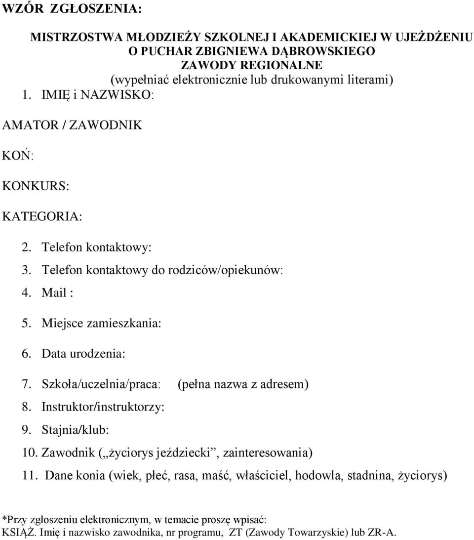 Data urodzenia: 7. Szkoła/uczelnia/praca: (pełna nazwa z adresem) 8. Instruktor/instruktorzy: 9. Stajnia/klub: 10. Zawodnik ( życiorys jeździecki, zainteresowania) 11.