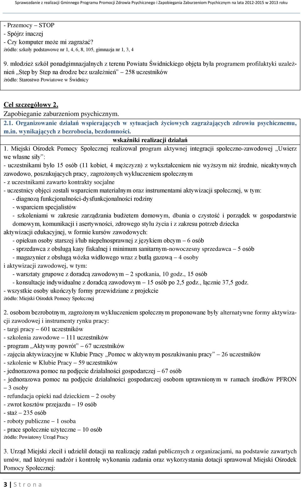 Świdnicy Cel szczegółowy 2. Zapobieganie zaburzeniom psychicznym. 2.1. Organizowanie działań wspierających w sytuacjach życiowych zagrażających zdrowiu psychicznemu, m.in.