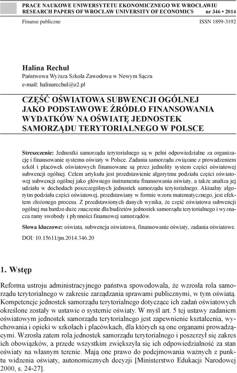 pl CZĘŚĆ OŚWIATOWA SUBWENCJI OGÓLNEJ JAKO PODSTAWOWE ŹRÓDŁO FINANSOWANIA WYDATKÓW NA OŚWIATĘ JEDNOSTEK SAMORZĄDU TERYTORIALNEGO W POLSCE Streszczenie: Jednostki samorządu terytorialnego są w pełni