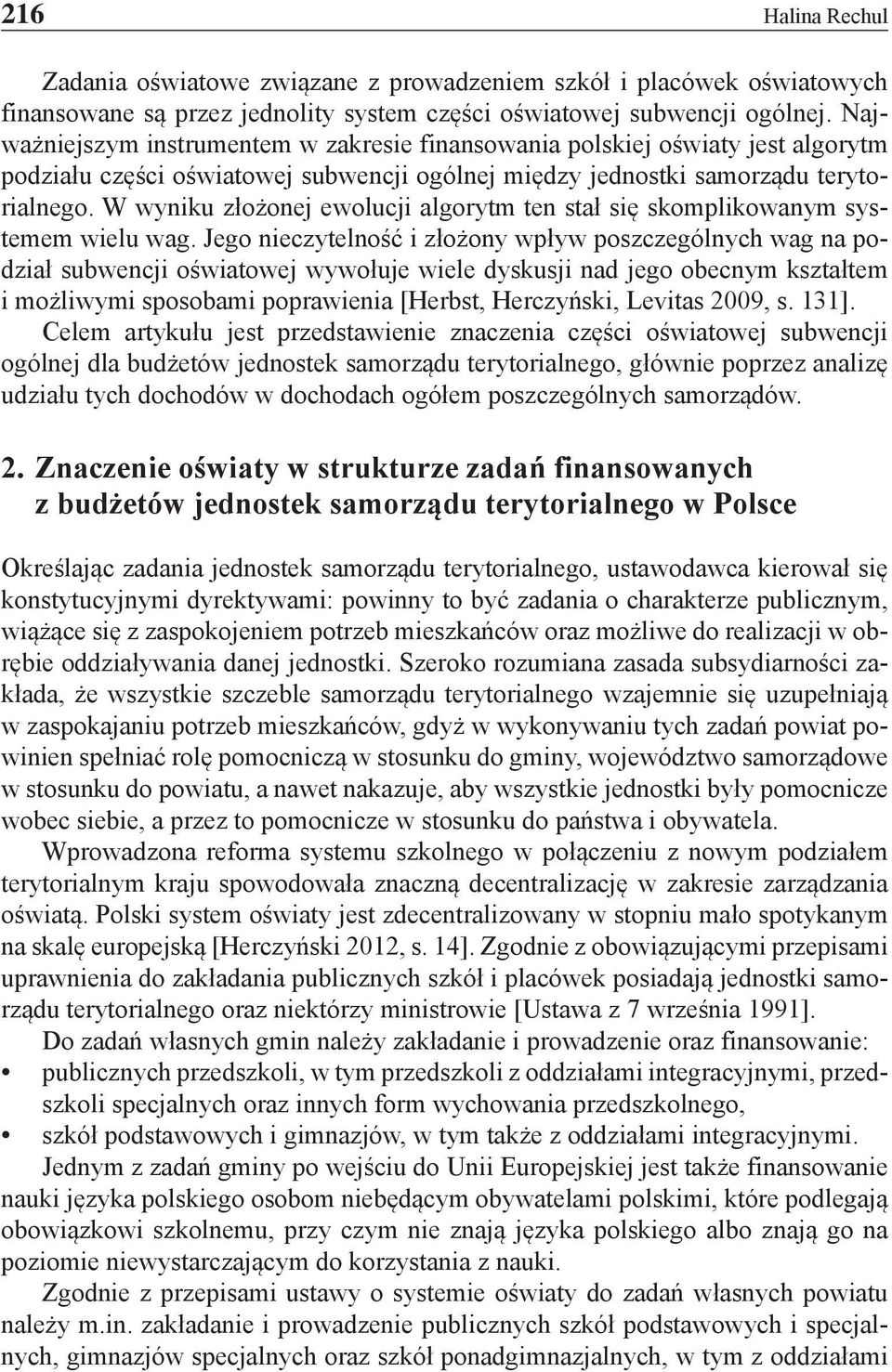 W wyniku złożonej ewolucji algorytm ten stał się skomplikowanym systemem wielu wag.