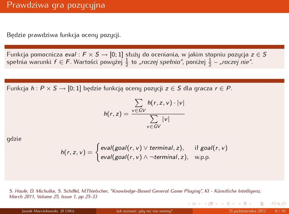 h(r, z, v) v v GV h(r, z) = v v GV gdzie h(r, z, v) = { eval(goal(r, v) terminal, z), if goal(r, v) eval(goal(r, v) terminal, z), w.p.p. S. Haufe, D. Michulke, S.