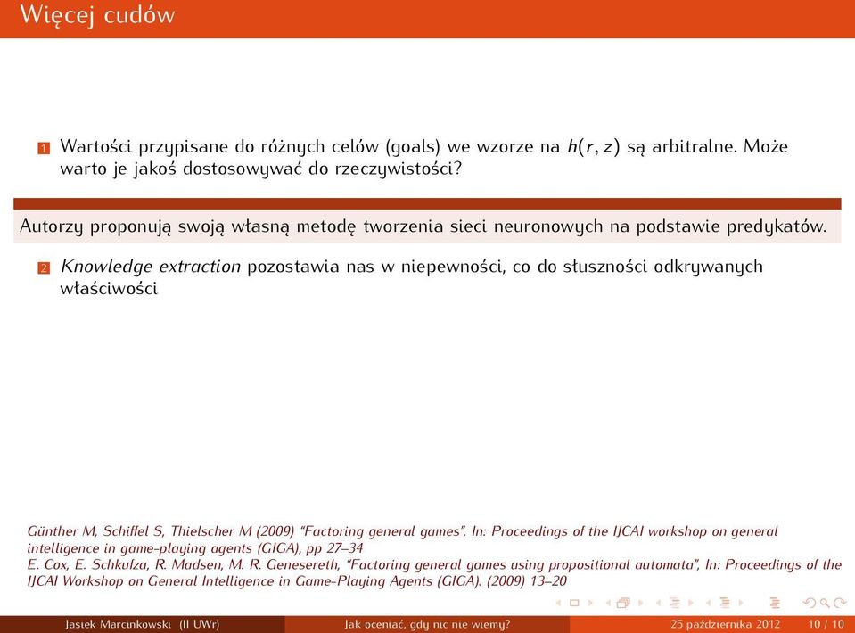 2 Knowledge extraction pozostawia nas w niepewności, co do słuszności odkrywanych właściwości Günther M, Schiffel S, Thielscher M (2009) Factoring general games.