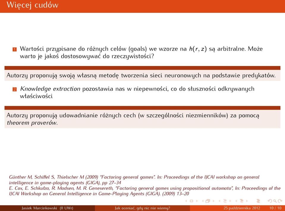 2 Knowledge extraction pozostawia nas w niepewności, co do słuszności odkrywanych właściwości Autorzy proponują udowadnianie różnych cech (w szczególności niezmienników) za pomocą theorem proverów.