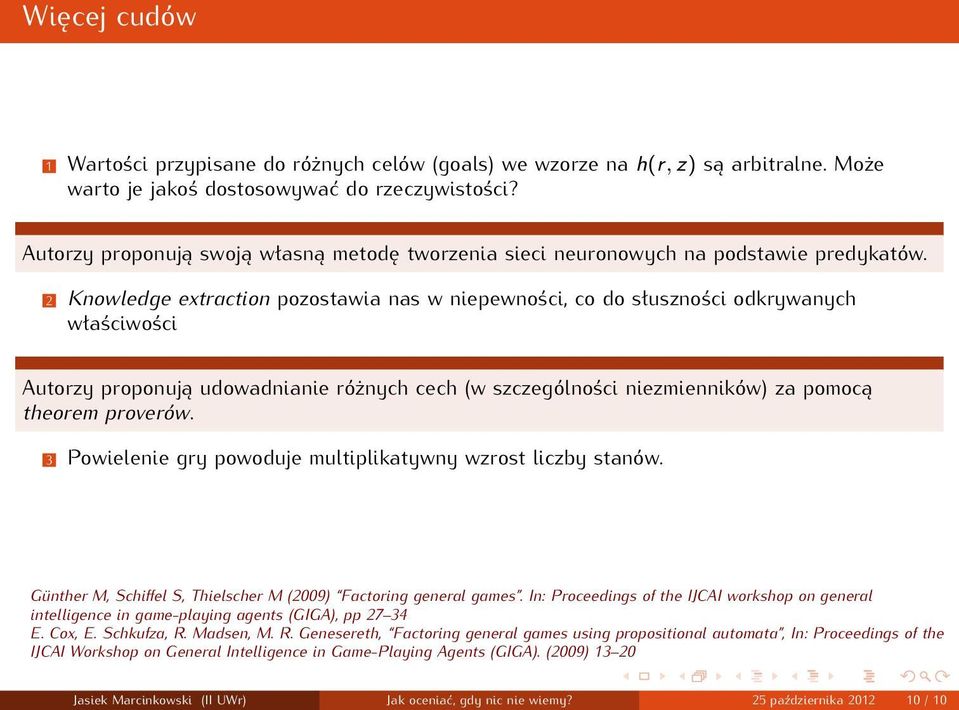 2 Knowledge extraction pozostawia nas w niepewności, co do słuszności odkrywanych właściwości Autorzy proponują udowadnianie różnych cech (w szczególności niezmienników) za pomocą theorem proverów.