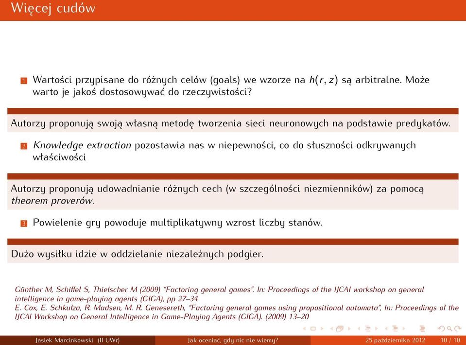 2 Knowledge extraction pozostawia nas w niepewności, co do słuszności odkrywanych właściwości Autorzy proponują udowadnianie różnych cech (w szczególności niezmienników) za pomocą theorem proverów.